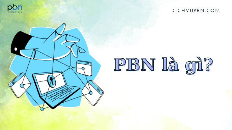 PBN là gì? Tại sao dịch vụ backlink PBN giúp bạn tăng thứ hạng trong SEO