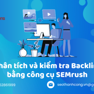 Phân tích và kiểm tra Backlink bằng công cụ SEMrush