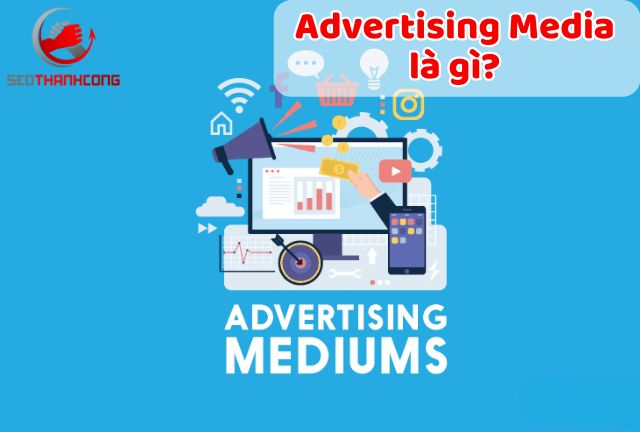 Advertising Media là gì? Vai trò và ưu điểm trong quảng cáo