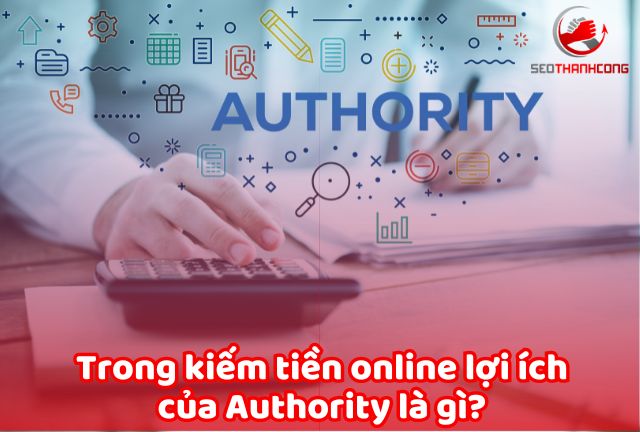 Trong kiếm tiền online lợi ích của xây dựng Authority là gì?