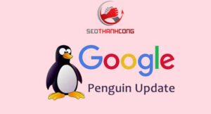 Thuật toán Google Penguin là gì? Lịch sử cập nhật thuật toán chim cánh cụt