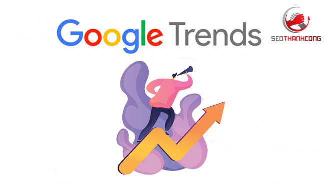 Google Trends là gì & Hướng dẫn sử dụng Google trends