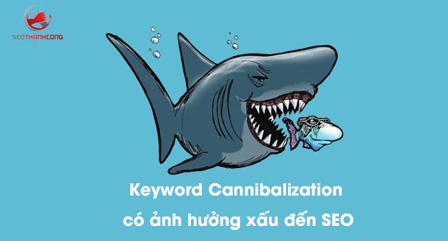 Tại sao Keyword Cannibalization ảnh hưởng xấu đến SEO?