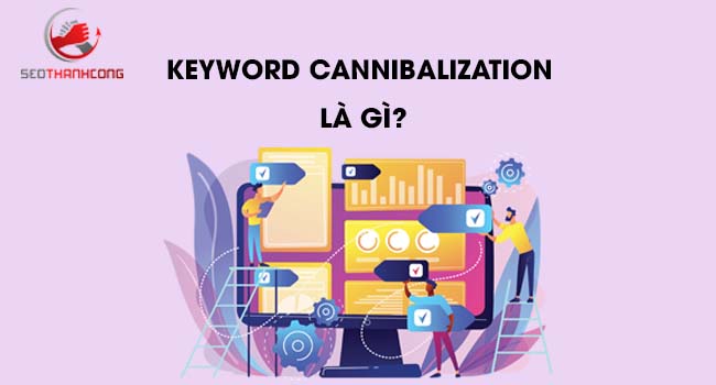 Keyword Cannibalization Là Gì?Cannibalization nghĩa là gì ? 