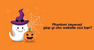 Phantom Keyword là gì? Phantom Keyword giúp gì cho website của bạn?