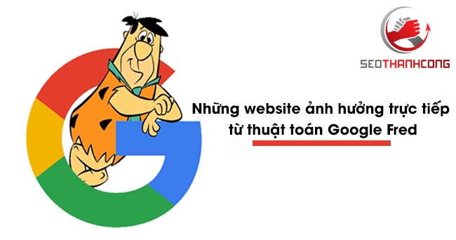 Thuật toán Google Fred là gì & ảnh hưởng thế nào đến website 