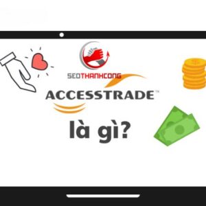 Accesstrade là gì? Kênh kiếm tiền online an toàn và hiệu quả